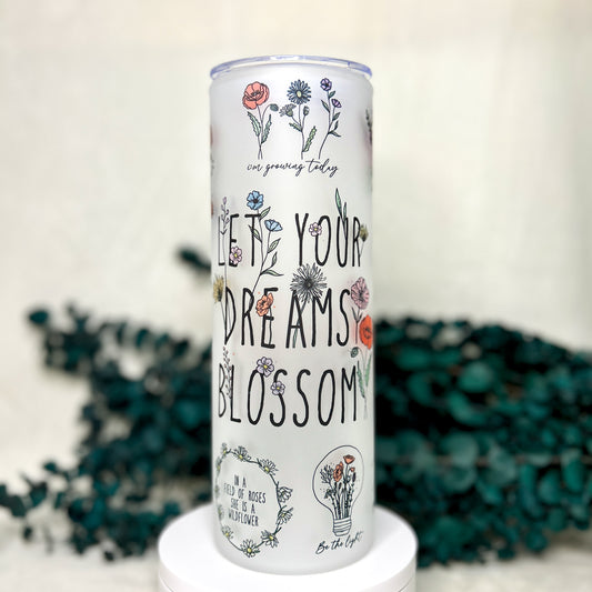 Let Your Dreams Blossom Glass Tumbler