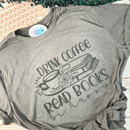 Drink Coffee, Read Books, Be Happy Shirt